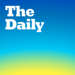 The Daily - MY FAVORITE PODCASTS & SOON TO BE YOURS